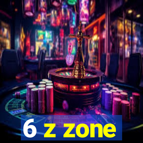 6 z zone